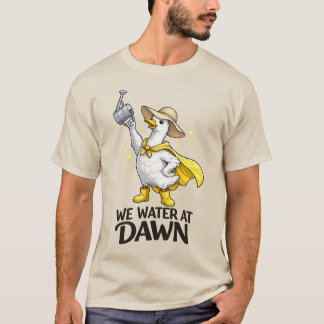 T-shirt On Arrose à l'Aube Mignon Jardinage Meme d'Oie Ri