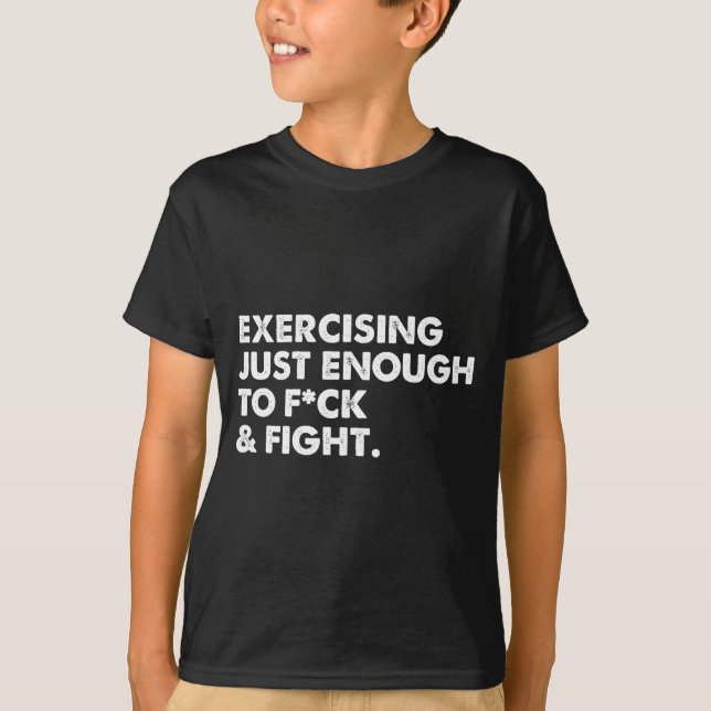 T-shirt On Back Exercising Just-enough To Fck &amp; Fight  (Devant)