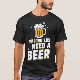 T-shirt On Dirait Que J'Ai Besoin D'Une Bière