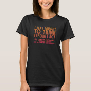 T-shirt On M'A Appris À Réfléchir Avant D'Agir Sarcasme De