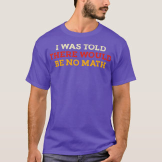 T-shirt On M'A Dit Qu'Il N'Y Aurait Pas De Maths