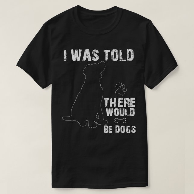 T-shirt On M'A Dit Qu'Il Y Aurait Des Chiens Drôle Animaux (Design devant)