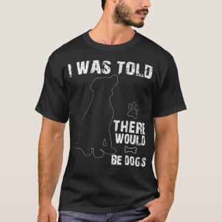 T-shirt On M'A Dit Qu'Il Y Aurait Des Chiens Drôle Animaux