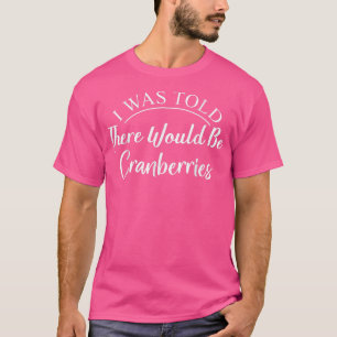 T-shirt On M'A Dit Qu'Il Y Aurait Des Cranberries À L'Auto