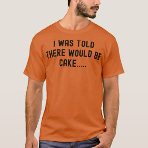 T-shirt On M'A Dit Qu'Il Y Aurait Du Gâteau