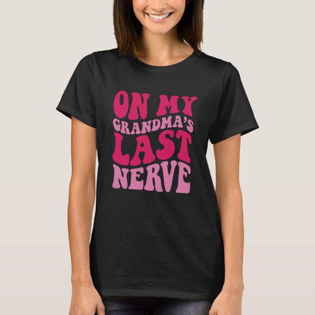 T-shirt On My grandma's Last Nerve  1 (Devant)