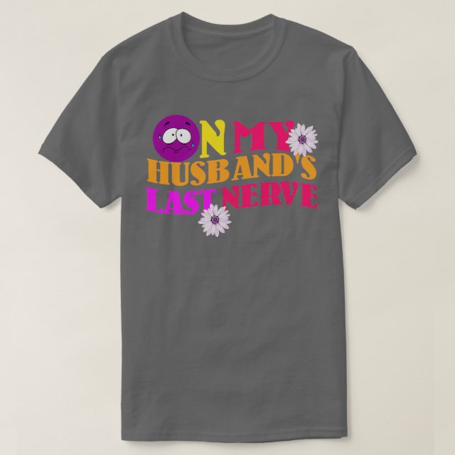 T-shirt On my Husbands Last Nerve (Design devant)