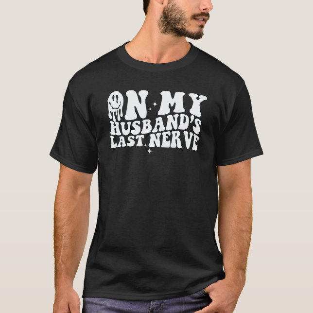 T-shirt On My Husband's Last Nerve  Groovy Saying Men Wome (Devant)
