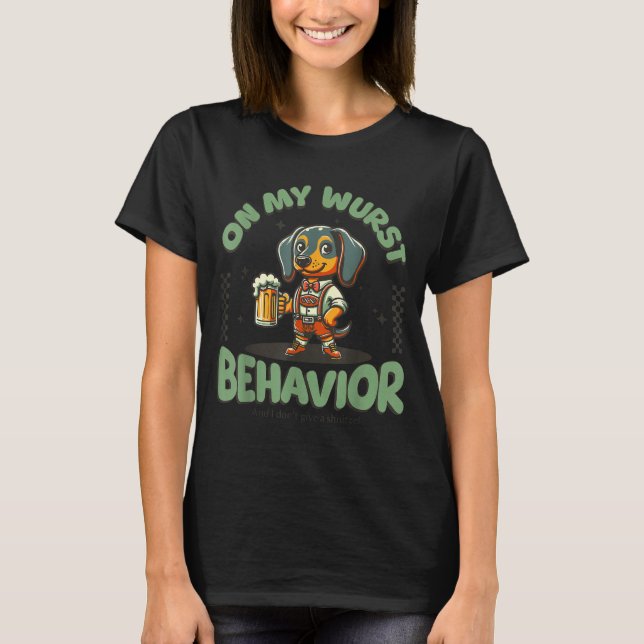 T-shirt On My Wurst Behavior Dachshund German Beer Prost  (Devant)