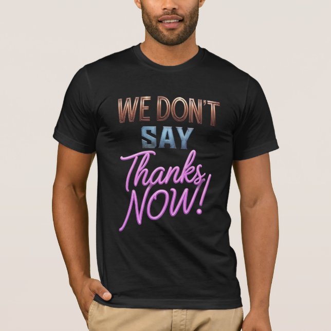 T-Shirt On Ne Dit Plus Merci Maintenant ! Typograp (Devant)