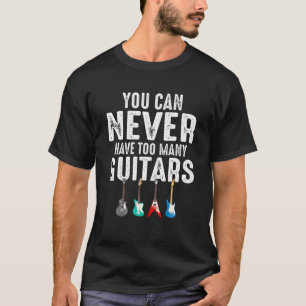 T-shirt On Ne Peut Jamais Avoir Trop De Guitares Musique
