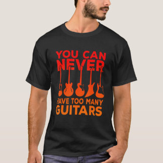 T-shirt On Ne Peut Jamais Avoir Trop De Guitares Musique