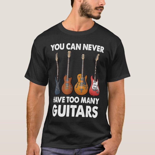 T-shirt On Ne Peut Jamais Avoir Trop De Guitares Musique (Devant)