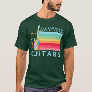 T-shirt On Ne Peut Jamais Avoir Trop De Guitares Musique A