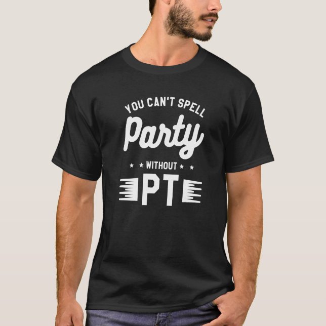 T-shirt On ne peut pas épeler la fête sans PT de thérapie  (Devant)