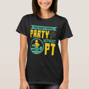 T-shirt On ne peut pas épeler la fête sans PT de thérapie
