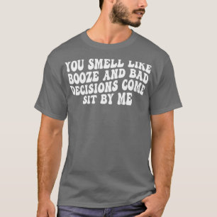 T-shirt on sent l'alcool et les mauvaises décisions vienne