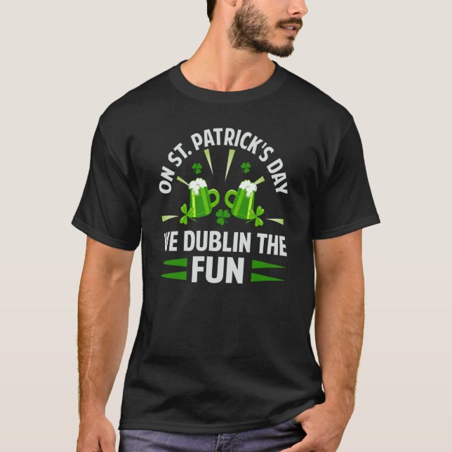 T-shirt On St Patrick's Day We Dublin The Fun  Irish (Devant)
