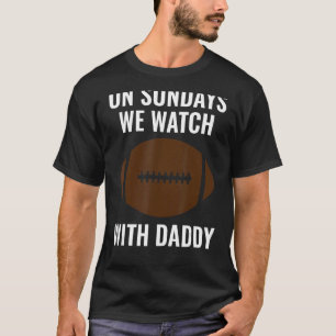 T-shirt On Sundays We Watch With Daddy Funny Family Footba