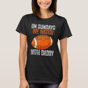 T-shirt On Sundays We Watch With Daddy Funny Family Footba