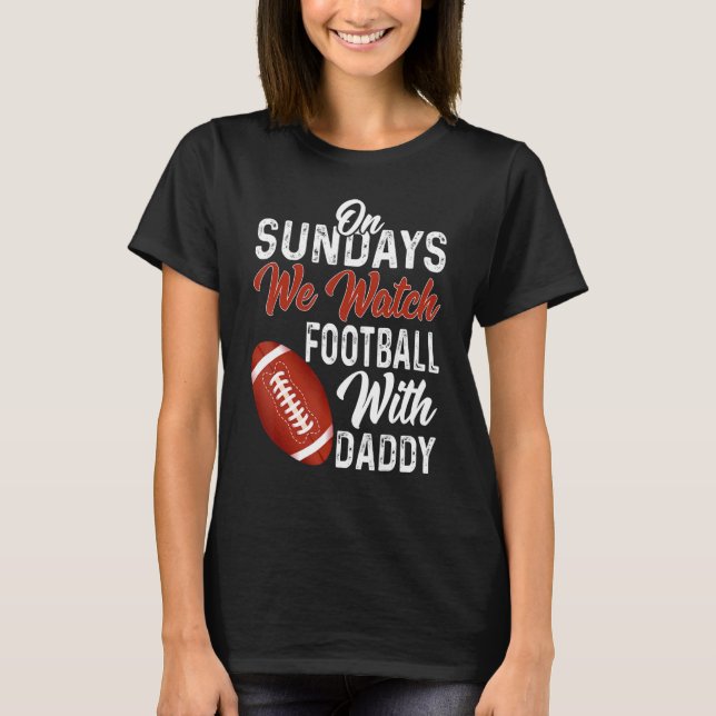 T-shirt On Sundays We Watch With Daddy Funny Family Footba (Devant)