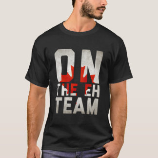 T-shirt On The Eh Team Canadian Flag