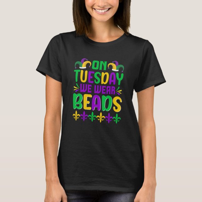 T-shirt On Tuesday We Wear Beads Mardy Gras Celebrations p (Devant)