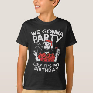 T-shirt On va faire la fête comme mon anniversaire Jésus N
