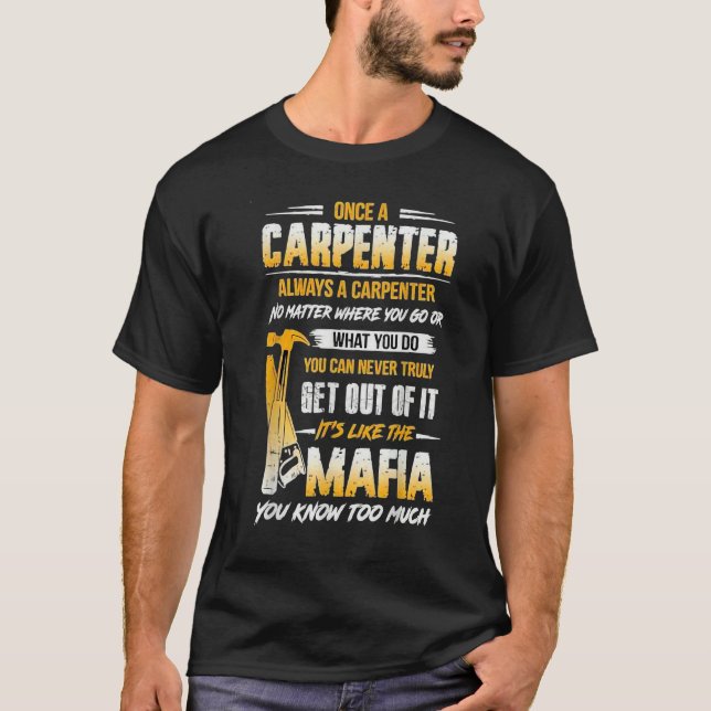 T-shirt Once A Carpenter Always A Carpenter Mafia You Know (Devant)