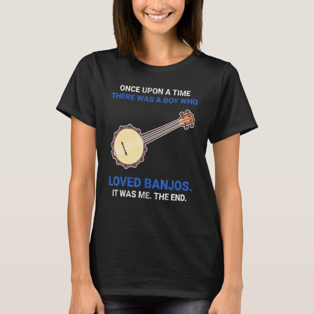 T-shirt Once Upon A Time There Was A Boy Who Loved Banjos (Devant)