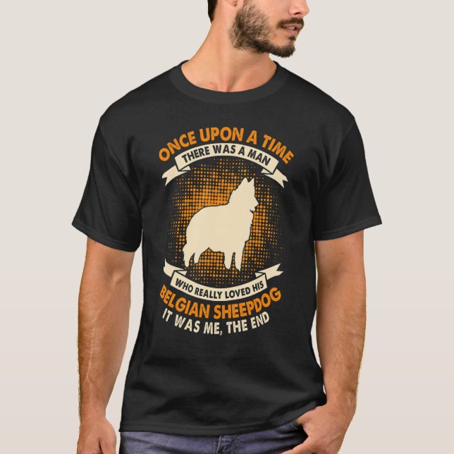 T-shirt Once Upon Time There Was Man   Belgian Sheepdog (Devant)