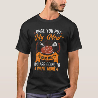 T-shirt Once You Put My Meat In Your Mouth You're Going