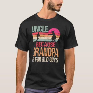 T-shirt Oncle Parce Que Grand-Père Est Pour Les Vieux Garç