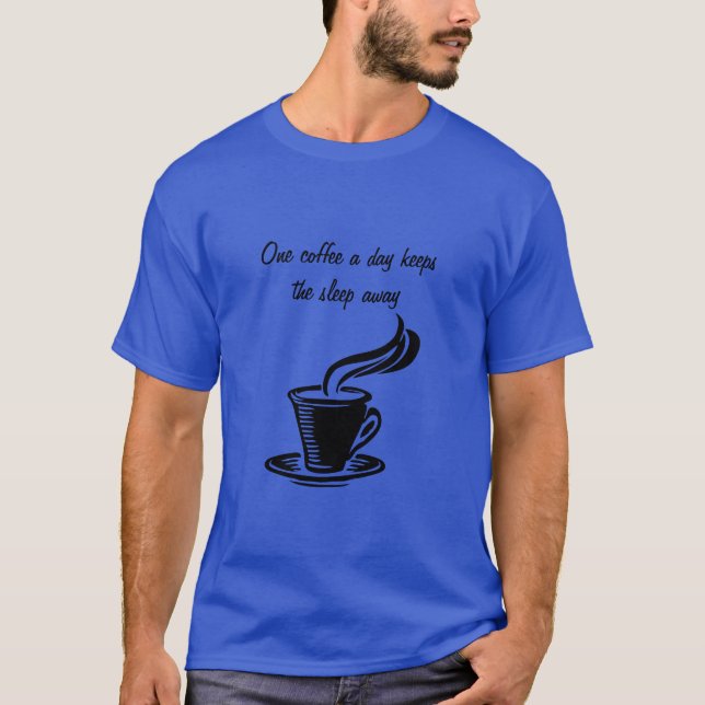T-shirt One coffee a day keeps the sleep away (Devant)