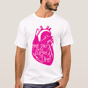 T-shirt one day i came close to life citation heart