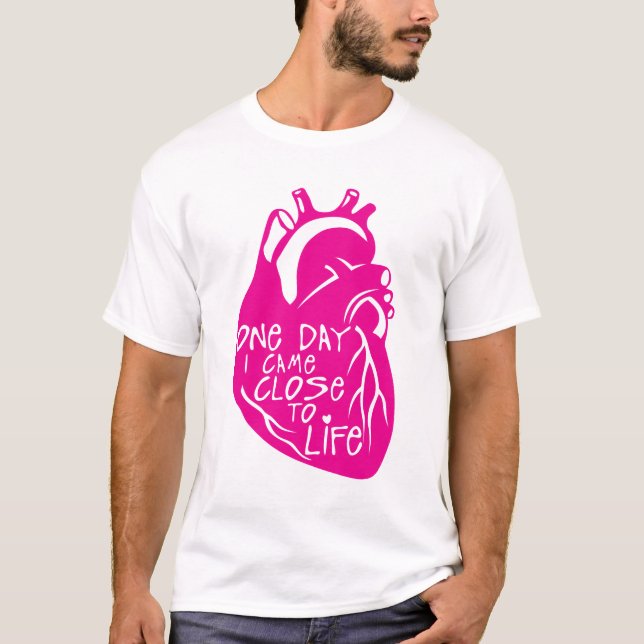T-shirt one day i came close to life citation heart (Devant)