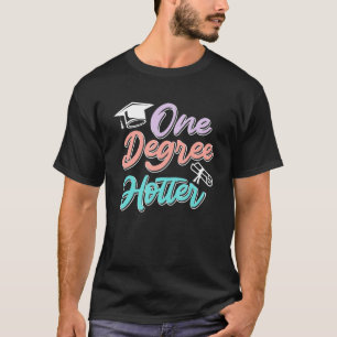 T-shirt One degree hotter diploma bachelors masters degree