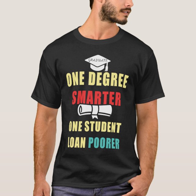 T-shirt One Degree Smarter One Student Loan Poorer Graduat (Devant)