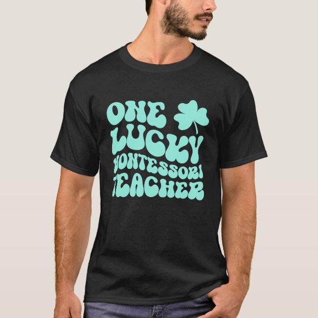 T-shirt One Lucky Montessori Teacher St Patrick's Day Teac (Devant)