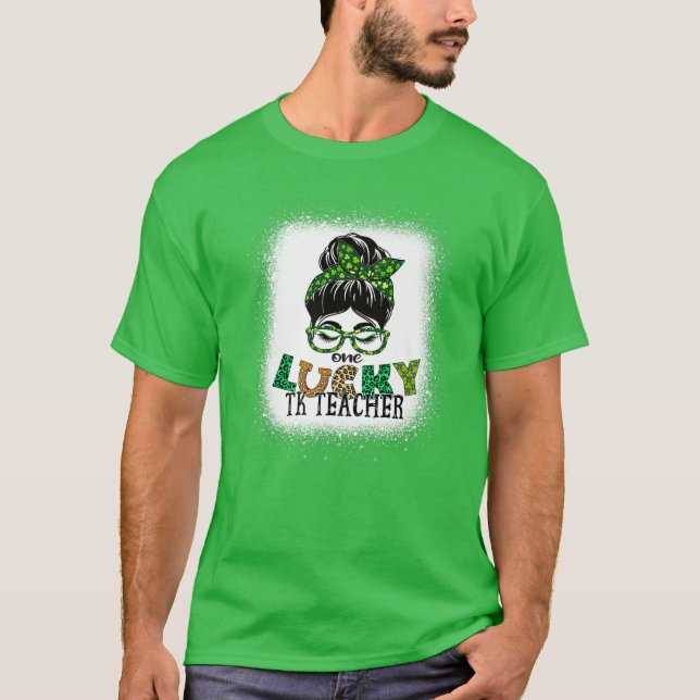 T-shirt One Lucky TK Teacher Bleached Messy Bun St Patrick (Devant)