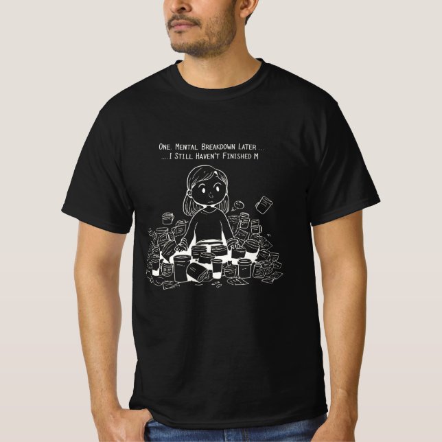 T-shirt One Mental Breakdown Later… Still Haven’t Finished (Devant)