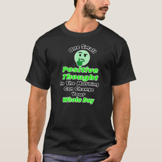 T-shirt One Small Positive Thought Can Change Your Whole D