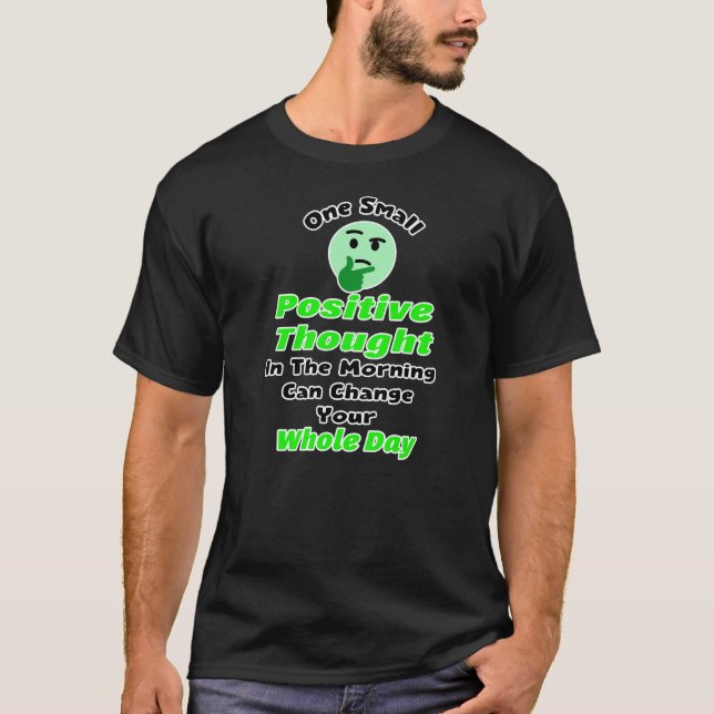 T-shirt One Small Positive Thought Can Change Your Whole D (Devant)