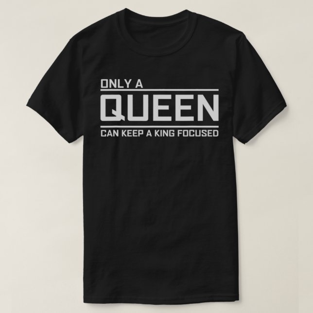T-shirt Only A Queen Can Keep A King Focused  (Design devant)