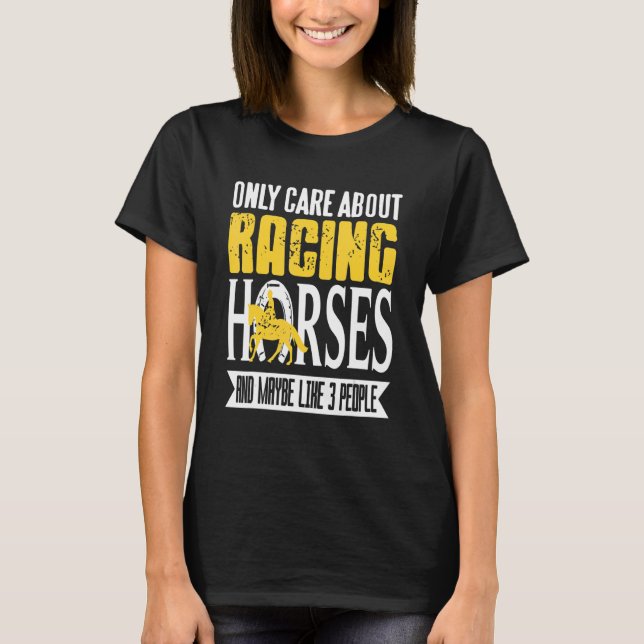 T-shirt Only Care About Racing Horses & Maybe Like 3 Peopl (Devant)
