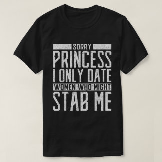 T-shirt Only Date Women Who Might Stab Me Shirt