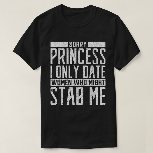 T-shirt Only Date Women Who Might Stab Me Shirt (Design devant)