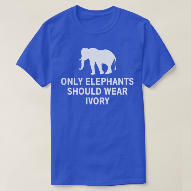 T-shirt Only elephants should wear ivory 2 (Design devant)