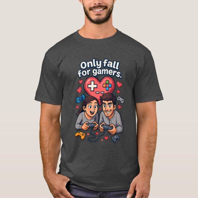 T-shirt “Only Fall for Gamers – Romantic Gamer T-Shirt” (Devant)