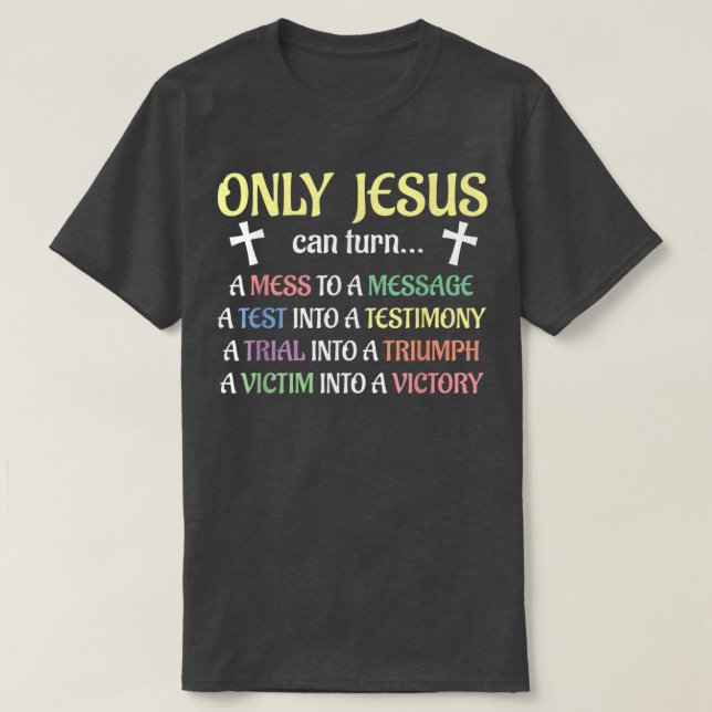 T-shirt Only Jesus Can Turn Mess To Message Victim To Vict (Design devant)